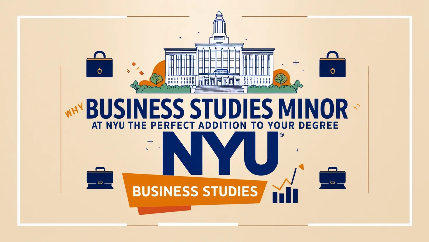 Why a Business Studies Minor at NYU is the Perfect Addition to Your Degree Why a Business Studies Minor at NYU is the Perfect Addition to Your Degree